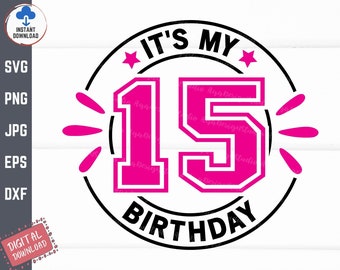 It's My 15th Birthday Svg, Fifteenth Birthday Svg, 15th Birthday Gift Svg, 15 Years Old Svg, 15th Birthday Svg, 15th Birthday Shirt Svg