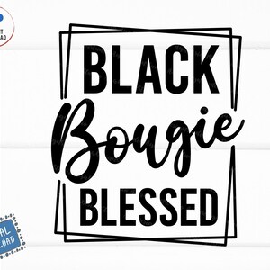 May include: Black and white graphic design with the text "Black Bougie Blessed" inside a square frame.