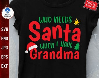 Who Needs Santa When You Have Grandma, Family Christmas Svg, Christmas Grandma Svg, Funny Christmas Svg, Grandparent Christmas Svg
