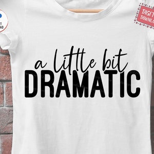 A Little Bit Dramatic Svg, Girl Sarcastic Svg, Girl Dramatic Svg, Funny Girl Shirt Svg, Little Bit Dramatic Svg