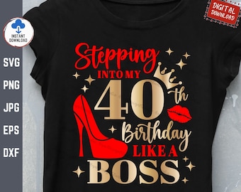 Stepping Into My 40th Birthday Like a Boss Svg, 40th Birthday Svg, Stepping Into My Birthday Like A Boss Svg, 40th Birthday Gift Svg