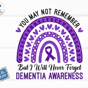 May include: Purple rainbow with hearts and dots, a purple ribbon in the center, and the text "You may not remember but I will never forget Dementia Awareness".