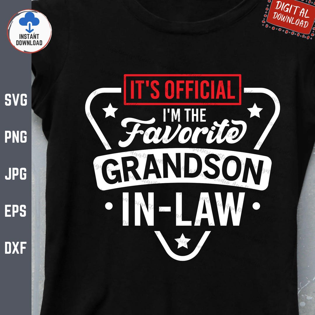 It's Official I'm the Favorite Grandson in Law Svg Png, Funny Family ...