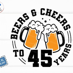 Beers and Cheers to 45 Years Svg, Beer Birthday 45 Years Svg, Cheers to 45 Years Birthday Svg, 45th Birthday with Beer Mug