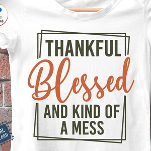 Thankful Blessed And Kind Of A Mess Svg, Teacher Thanksgiving Svg, Thanksgiving Saying Svg