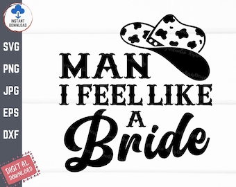 Man I Feel Like A Bride Svg, Western Bridesmaid svg, Cowgirl Bridal Party, Howdy Bride Squad Svg, Bachelorette Party Gift, Bridesmaid Squad