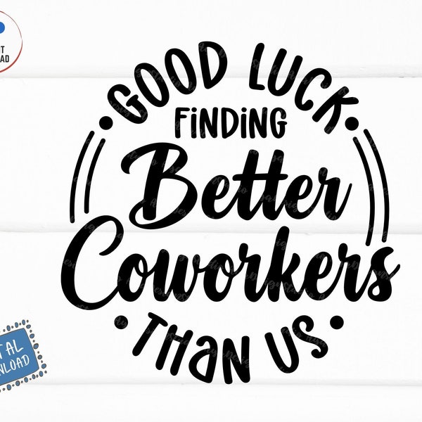 Good Luck Finding Better Coworkers Than Us Svg, Funny Coworkers Svg, Coworker Leaving, Coworker Retirement Svg, Coworker Appreciation Svg