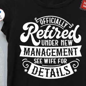 Officially Retired Under New Management See Wife For Details Svg, Funny Husband Retirement Svg, Retired Dad Svg, Grandpa Retirement Svg