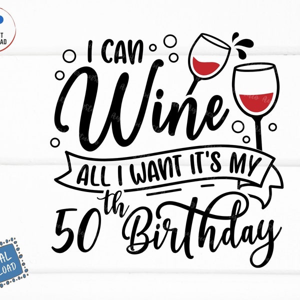 I Can Wine All I Want It's My 50th Birthday Svg, Funny Birthday Svg, Birthday Wine Svg, Wine Glass Svg, Funny Fiftieth Birthday Drink Svg