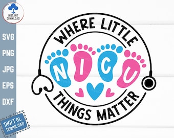 NICU Nurse Where Little Things Matter Svg, Nicu Nurse Shirt Svg, NICU Stethoscope Svg, Nicu Nursing Svg, Baby Feet Stethoscope Svg