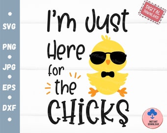 I'm Just Here for the Chicks, Boys Easter, Chick with Sunglasses SVG, Easter Chick SVG, Funny Easter SVG
