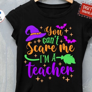 You Can't Scare Me I'm A Teacher Svg, Funny Teacher Halloween Shirt Svg, Teacher Halloween Svg, Halloween School Svg, Witch Teacher Svg