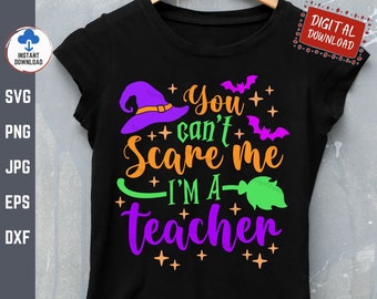 You Can't Scare Me I'm A Teacher Svg, grappige leraar Halloween Shirt Svg, leraar Halloween Svg, Halloween School Svg, heks leraar Svg