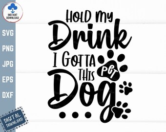 Hold My Drink I Gotta Pet This Dog Svg, Pet This Dog Svg, Pet My Dog Svg, Dog Lover Svg, Funny Dog Saying Svg