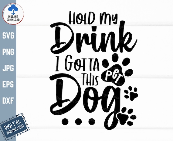 Hold My Drink I Gotta Pet This Dog Funny Dog Lover Shirt Hold My Drink I Gotta Pet This Dog Funny Dog Lover Shirt