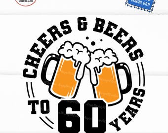 Cheers and Beers 60th Birthday SVG, Funny 60 Years Beer Party PNG