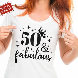 May include: White t-shirt with the text "50 & fabulous" in black script and a crown above the number 50. The shirt also has star graphics. A red square in the upper left corner says "DIGITAL DOWNLOAD".