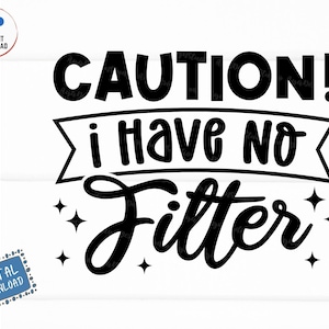 Caution No Filter Svg, funny warning Svg, Funny Caution Shirt Svg, Have No Filter Shirt Svg, No Filter Sayings Svg