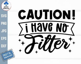 Caution No Filter Svg, funny warning Svg, Funny Caution Shirt Svg, Have No Filter Shirt Svg, No Filter Sayings Svg