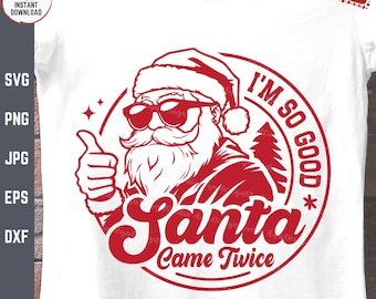 I&#39;m So Good Santa Came Twice Svg, Retro Xmas Svg, Funny Santa Claus with Sunglasses Svg, Men&#39;s Santa, Xmas Saying Svg