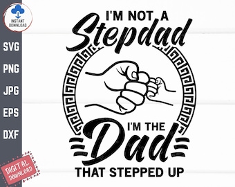 I'm Not A Step Dad I'm The Dad That Stepped Up Svg, Step Dad Svg, Step Dad Father's Day, Fathers Day Shirt Svg, Father's Day Fist Bump Svg