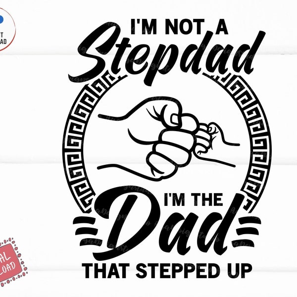 I'm Not A Step Dad I'm The Dad That Stepped Up Svg, Step Dad Svg, Step Dad Father's Day, Fathers Day Shirt Svg, Father's Day Fist Bump Svg