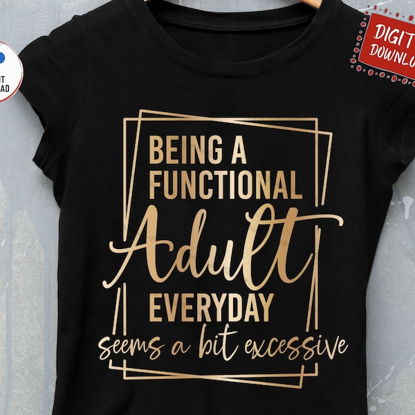 Being A Functional Adult Everyday Seem a Bit Excessive Svg, Being A Functional Adult Excessive Svg, Functional Adult Svg