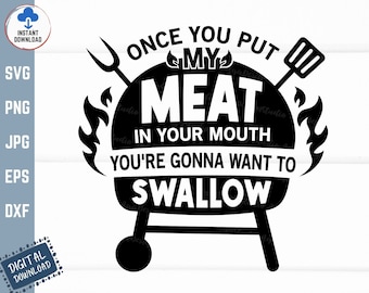 Once You Put My Meat in Your Mouth You're Gonna Want to Swallow Svg, My Meat Svg, Steak Apron Svg, Barbecue Quote Svg, Funny Meat Svg
