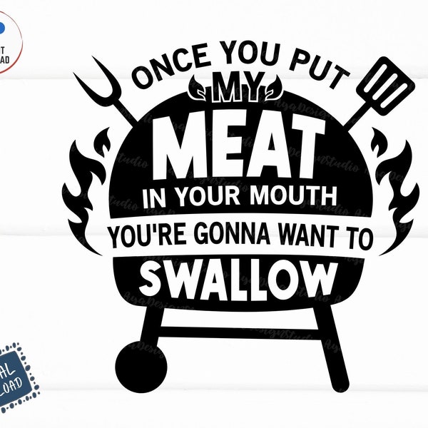 Once You Put My Meat in Your Mouth You're Gonna Want to Swallow Svg, My Meat Svg, Steak Apron Svg, Barbecue Quote Svg, Funny Meat Svg