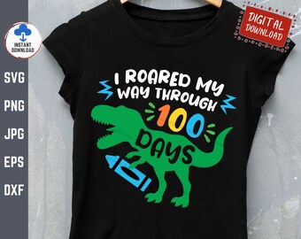 I Roared My Way Through 100 Days Svg, Boy 100 Days of School Svg, 100 Days 100 Days of School Dinosaur Svg, T-Rex Dinosaur Shirt Svg
