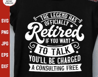 May include: Black t-shirt with the white text "THE LEGEND HAS OFFICIALLY Retired IF YOU WANT TO TALK YOU'LL BE CHARGED A CONSULTING FREE." The shirt also has "INSTANT DOWNLOAD" and "DIGITAL DOWNLOAD" text.