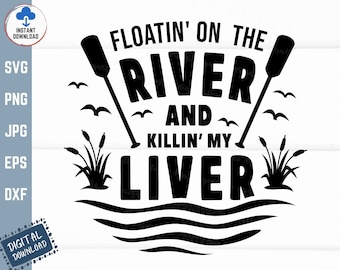 Floatin on  the River and Killin my Liver Svg, Floating River Svg, Floating and Drinking Svg, Killin My Liver Svg, Summer River Trip Svg