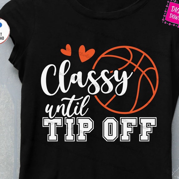 Classy until Tip off Svg, Basketball Girl Svg, Funny Basketball Mom, Basketball Cheer Mom Svg, Basketball Fan Svg, Classy until Tipoff Svg