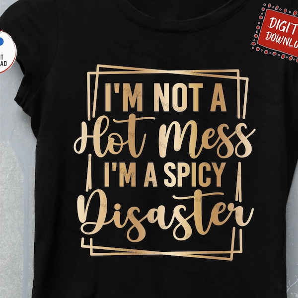 I'm Not A Hot Mess I'm A Spicy Disaster Svg, I'm Not A Hot Mess Svg, I'm A Spicy Disaster Svg, Funny Mom Shirt Svg, Funny Momlife Svg