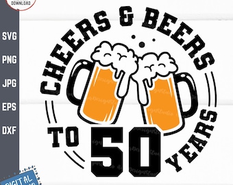 Cheers & Beers to 50 Years Svg, Beer Birthday 50 Years Svg, Cheers to 50 Years Birthday Svg, 50th Birthday with Beer Mug Svg
