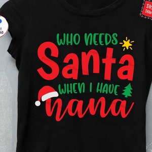 Who Needs Santa When You Have Nana Svg, Family Christmas Svg, Christmas Nana Svg, Funny Christmas Svg, Nana Christmas Svg