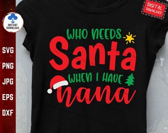 Who Needs Santa When You Have Nana Svg, Family Christmas Svg, Christmas Nana Svg, Funny Christmas Svg, Nana Christmas Svg