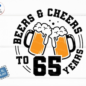 Beers and Cheers to 65 Years Svg, Beer Birthday 65 Years Svg, Cheers to 65 Years Birthday Svg, 65th Birthday with Beer Mug