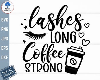 Lashes Long Coffee Strong Svg, Lashes Long Svg, Coffee Strong Svg, Coffee Lover Svg, Makeup Lover Svg, Eyelashes Svg, Coffee Quote Svg