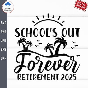 School&#39;s Out Forever Retirement 2025 Svg, School&#39;s Out Forever Svg, Retired and Loving It Svg, Teacher Retirement Svg, Retired Teacher Svg