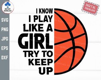 I Know I Play Like A Girl Try to Keep up Basketball Svg, Funny I