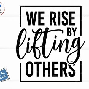 We Rise By Lifting Others Svg, Inspirational Quote Svg, Motivational Quote Svg, We Rise by Lifting Shirt Svg