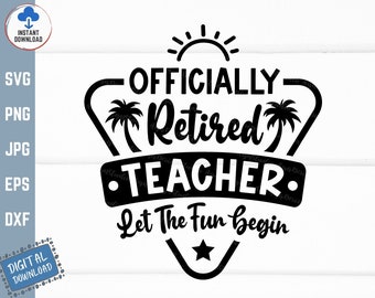 Officially Retired Teacher Let The Fun Begin Svg, Retired Teacher Svg, Retired Teacher Life Svg, Funny Retirement Svg, Retirement Gift Svg
