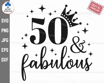 50 And Fabulous SVG, 50th Birthday, Fifty Birthday SVG, 50th Birthday Gift, 50 Years Old SVG, Instant Download