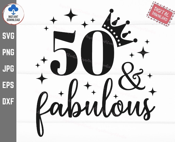 50 And Fabulous SVG, 50th Birthday, Fifty Birthday SVG, 50th Birthday Gift, 50 Years Old SVG, Instant Download