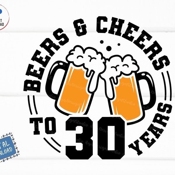 Beers and Cheers to 30 Years Svg, Beer Birthday 30 Years Svg, Cheers to 30 Years Birthday Svg, 30th Birthday with Beer Mug Svg