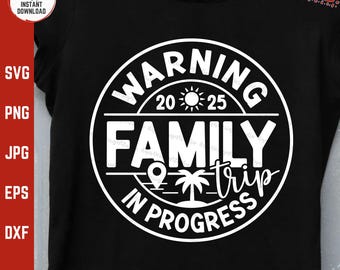 Family Trip 2025 SVG, Warning In Progress, Vacation Matching Family Shirt Svg, Beach Summer Trip, Funny Tropical Travel Reunion Trip Svg