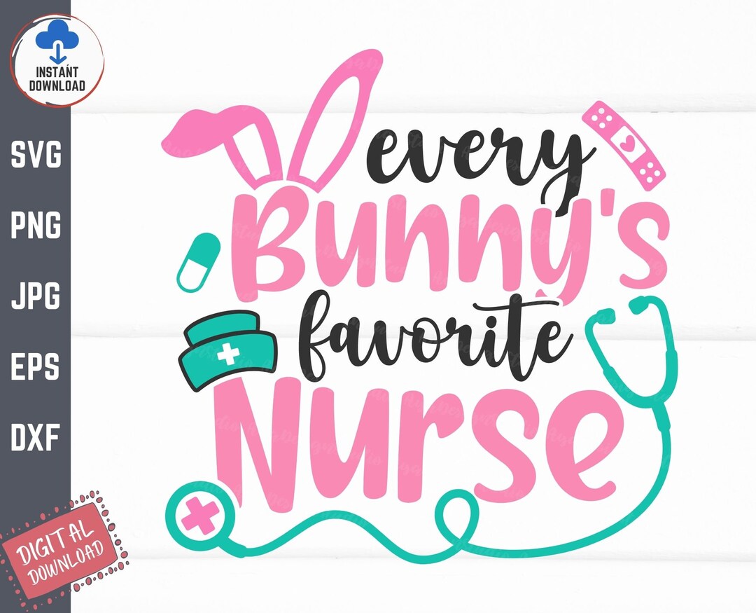 Every Bunny's Favorite Nurse Svg, Funny Easter Nurse Shirt Svg, Nurse