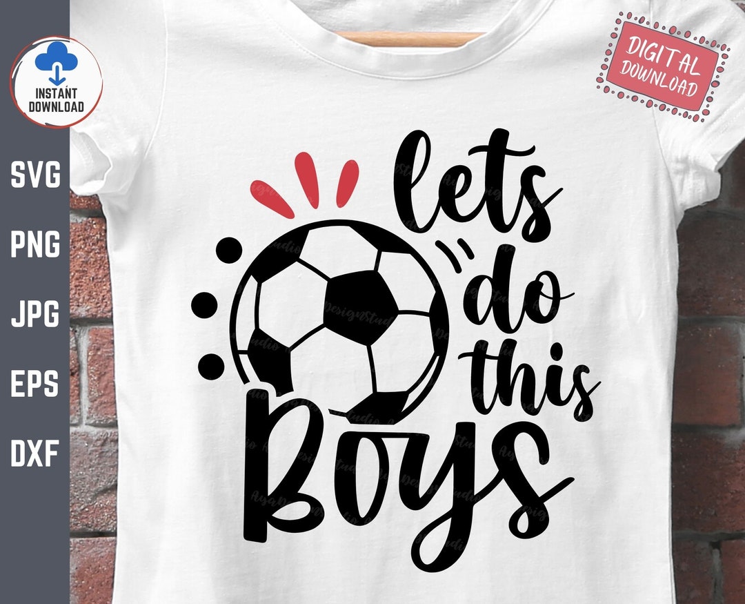 Lets Do This Boys Soccer Svg, Let's Do This Boys Svg, Boy Soccer Shirt ...
