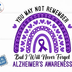 You May Not Remember But I Will Never Forget Alzheimer&#39;s Awareness Rainbow Svg, Alzheimer Fighter Support Svg, Alzheimer Awareness Svg